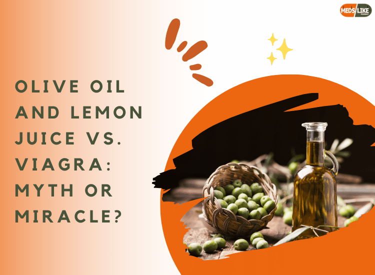 Olive Oil and Lemon Juice vs. Viagra: Myth or Miracle?