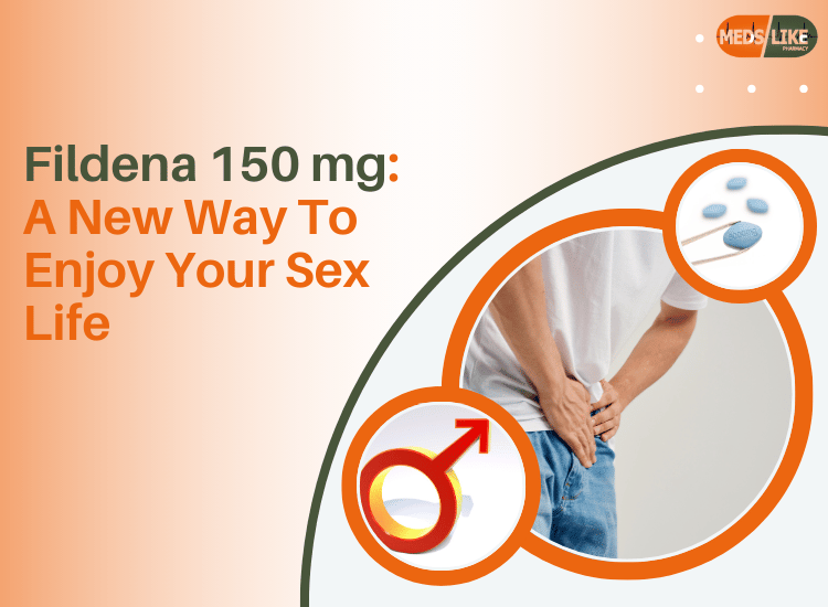 Fildena 150 mg: A New Way To Enjoy Your Sex Life